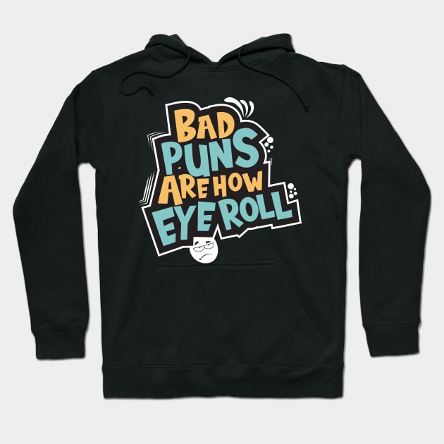 Bad Puns Are How Eye Roll Hoodie by aidreamscapes